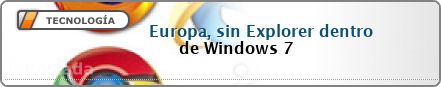 Europa, sin Explorer dentro de Windows 7: Pese al anuncio de Microsoft para satisfacer las exigencias de la Unión Europea sobre competencia, el organismo se mostró disconforme e insiste con que el gigante del software incluya browsers de otros fabricantes
